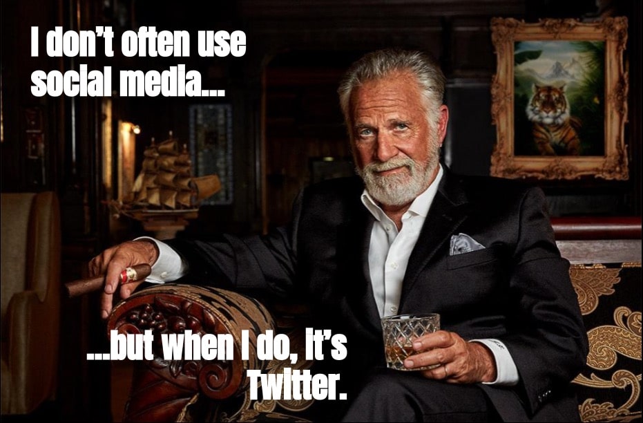 World’s most interesting man from Dos Equis ads proclaiming that he doesn’t often use social media, but when he does, it’s Twitter.

(I got bored and made a meme.)